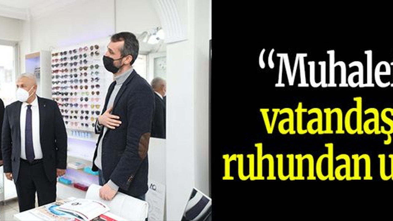 “Muhalefet vatandaşın ruhundan uzak”